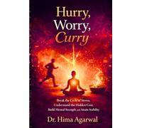 Hurry, Worry, Curry: Break the Cycle of Stress, Understand the Hidden Cost, Build Mental Strength and Attain Stability