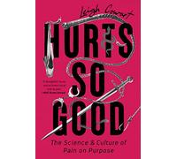 Hurts So Good: The Science and Culture of Pain on Purpose