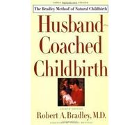 Husband-Coached Childbirth : The Bradley Method of Natural Childbirth