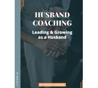 HUSBAND COACHING: Leading and Growing as a Husband