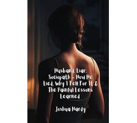 Husband, Liar, Sociopath - How He Lied, Why I Fell For It & The Painful Lessons Learned