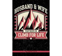 Husband & Wife Partners In Climb For Life: 2026 Adventure Calendar: Weekly Planner with Monthly & Yearly Overviews, Climbing Focused - Great Gift for Rock Climbers and Hikers