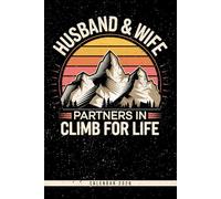 Husband & Wife Partners In Climb For Life: Mountain Climbing Calendar 2026: Weekly Planner with Annual Overview, Notes & Priorities - Perfect Gift for Climbers and Couples