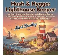 Hush & Hygge: Lighthouse Keeper: A Cozy Coloring Book for Adults and Teens Featuring Adorable Animals in Seaside Lighthouse Scenes for Mindfulness and Stress Relief