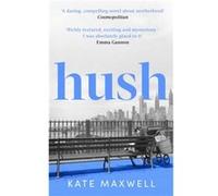 Hush - Kate Maxwell - Little Brown Book Group - Livre en Anglais - Paperback Kate MaxwellKate Maxwell (Auteur)