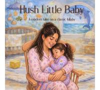 Hush Little Baby: A Modernized Take on a Classic Heartwarming Bedtime Lullaby Toddler Girl with older brother edition