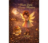 Hush Little Honey Meadow: A Cozy Bedtime Story For Kids