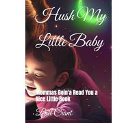 Hush My Little Baby: Mommas Goin'a Read You a Nice Little Book