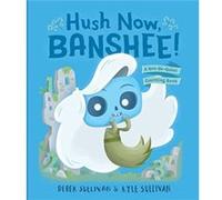 Hush Now Banshee by Kyle Sullivan Kyle Sullivan (Auteur)