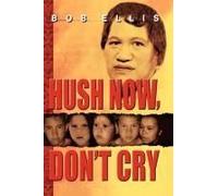 Hush Now, Don't Cry