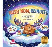 Hush Now, Reindeer: A Gentle Rhyming Bedtime Story for Big Dreamers Who Need to Sleep