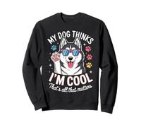 Husky, Mon Chien Pense Que Je suis Cool Sweatshirt