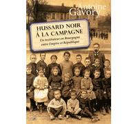 Hussard noir à la campagne: Un instituteur en Bourgogne entre Empire et République