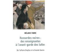 Hussardes Noires : Des Enseignantes À L'avant-Garde Des Luttes - De L'affaire Dreyfus À La Grande Guerre