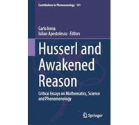 Husserl and Awakened Reason: Critical Essays on Mathematics, Science and Phenomenology