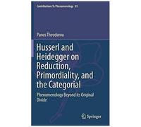 Husserl And Heidegger On Reduction, Primordiality, And The Categorial