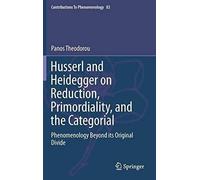 Husserl And Heidegger On Reduction, Primordiality, And The Categorial