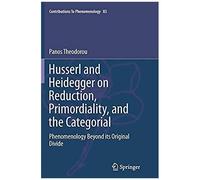 Husserl And Heidegger On Reduction, Primordiality, And The Categorial