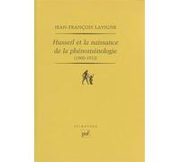 Husserl Et La Naissance De La Phénoménologie (1900-1913) - Des Recherches Logiques Aux Ideen : La Genèse De L'idéalisme Transcendantal Phénoménologique