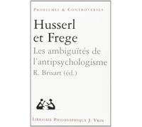 Husserl-Frege Les ambiguïtes de l'antipsychologisme - Robert Brisart - Vrin - broché - Biographie