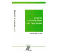 Husserl, Leroi-Gourhan et la préhistoire - Bénédicte de Villers - Petra Eds - broché - Etude