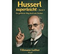 Husserl superleicht - Band 2: Ein geführter Weg durch sein Denken
