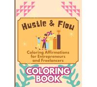 Hustle & Flow: Coloring Affirmations for Entrepreneurs and Freelancers. Coloring Book.