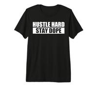 Hustle Hard, Stay Dope - Bosser Dur, Rester Stylé T-Shirt Haut de Gamme