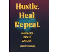 Hustle, Heal, Repeat: Proverbs for Growth & Grit A 12-Week Reflection Journal