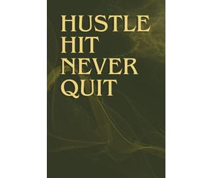 Hustle, Hit, Never Quit: A motivational notebook for goal setting, idea capturing, and tracking your progress. Built for those who don’t believe in ... perfect for work, study, or personal growth.