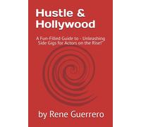 Hustle & Hollywood: A Fun-Filled Guide To - Unleashing Side Gigs For Actors On The Rise!