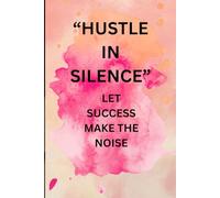 HUSTLE IN SILENCE LET SUCCESS MAKE THE NOISE: MOTIVATIONAL JOURNAL BEST GIFT FOR STUDENTS ,FRIEND AND FAMILY