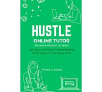 Hustle: Online Tutor: Your Ultimate Guide to Making Good Money in Your Spare Time