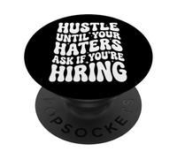 Hustle Until Your Haters Ask If You're Hiring Entreprise PopSockets PopGrip Adhésif