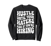 Hustle Until Your Haters Ask If You're Hiring Entreprise Sweatshirt
