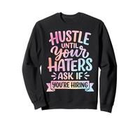 Hustle Until Your Haters Ask If You're Hiring Entreprise Sweatshirt