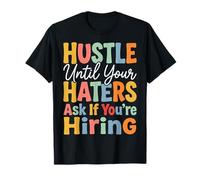 Hustle Until Your Haters Ask If You're Hiring Entreprise T-Shirt