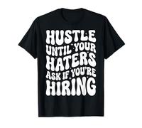 Hustle Until Your Haters Ask If You're Hiring Entreprise T-Shirt