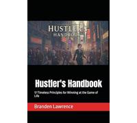 Hustler's Handbook: 17 Timeless Principles for Winning at the Game of Life