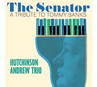 Hutchinson Andrew Trio – The Senator; a Tribute to Tommy Banks