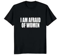 huUKH7HGT I Am Afraid of Women T Shirt Black M