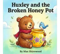 Huxley and the Broken Honey Pot: A Sweet Tale About Telling the Truth