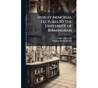 Huxley Memorial Lectures to the University of Birmingham