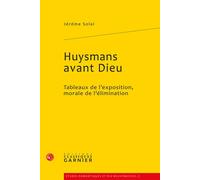 Huysmans avant Dieu Tableaux de l'exposition, morale de l'élimination - Jérôme Solal - Classiques Garnier - broché - Essai