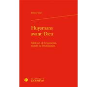 Huysmans avant Dieu Tableaux de l'exposition, morale de l'élimination - Jérôme Solal - Classiques Garnier - relié - Etude