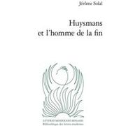 Huysmans et l'homme de la fin Jérôme Solal (Auteur), Patrick Marot (Collection dirigée par), Philippe Antoine (Collection dirigée par), Christian Chelebourg (Collection dirigée par), Julien Roumette (