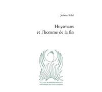 Huysmans et l'homme de la fin - Jérôme Solal - Classiques Garnier - broché - Essai