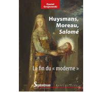 Huysmans, Moreau, Salomé La fin du « moderne » - Daniel Grojnowski - Presses Universitaires Du Septen-Trion - broché - Essai
