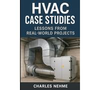 HVAC Case Studies: Lessons from Real-World Projects: Insights into Design, Operation, and Optimization from Global Installations