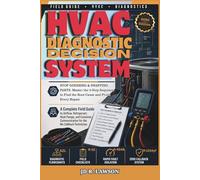 HVAC DIAGNOSTIC DECISION SYSTEM: The Working Technician's Complete Guide to HVAC Diagnosis, Callbacks & Field Mastery